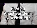 Hast Du Angst Vor Dem 3 Weltkrieg