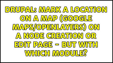 Mark a location on a map (Google Maps/OpenLayers) on a node creation
