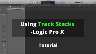 Using Track Stacks In Logic Pro X