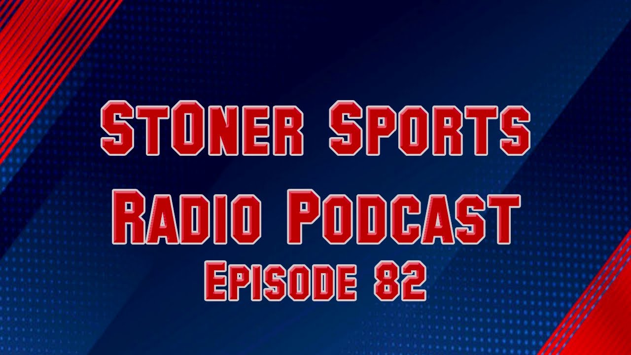 St0ner Sports Radio Podcast [Ep. 82] YouTube