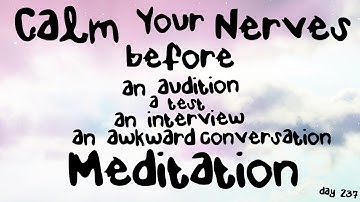 Calm Your Nerves before a Presentation, Audition, Test, an Interview Meditation (Day 237)