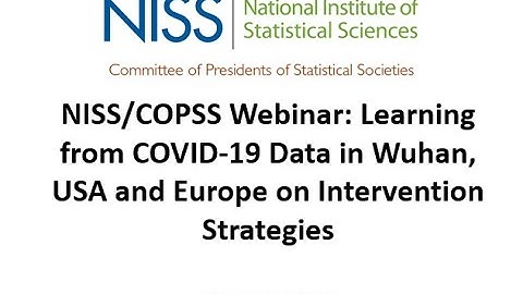 NISS/COPSS Webinar: Learning from COVID-19 Data in Wuhan, USA and Europe on Intervention Strategies