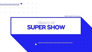 History of SUPER SHOW | SUPER JUNIOR 슈퍼주니어 15th anniversary