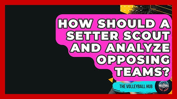 How Should A Setter Scout And Analyze Opposing Teams? - The Volleyball Hub