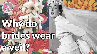 WHY DO BRIDES WEAR A VEIL?