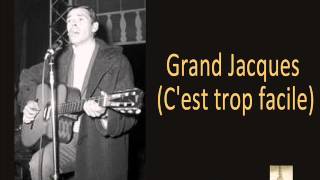 Jacques Brel - Grand Jacques C&#39;est trop facile