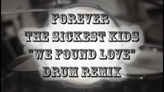 Forever The Sickest Kids   We Found Love DOD Drum Remix