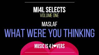 MASLAF - What Were You Thinking (Original Mix) [Music is 4 Lovers] [MI4L.com]