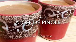 Como Hacer ATOLE DE PÍNOLE CON LECHE.