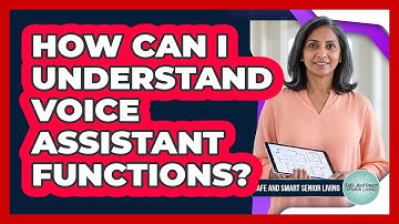 How Can I Understand Voice Assistant Functions?