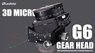 LEOFOTO SUPPER 3D MICOR GEAR HEAD- G6  FIRST LOOK