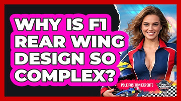 Why Is F1 Rear Wing Design So Complex? - Pole Position Experts
