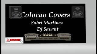 COLOCAO 💣 - (COVERS 🎼) SABRY MARTINEZ💣 - DJ SAVANT 💽 SONIDO T. J. R