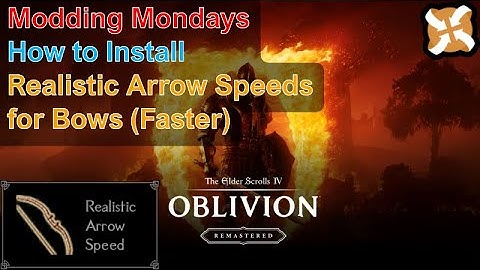 Modding Mondays - Oblivion Remastered - How to Install Realistic Arrow Speeds