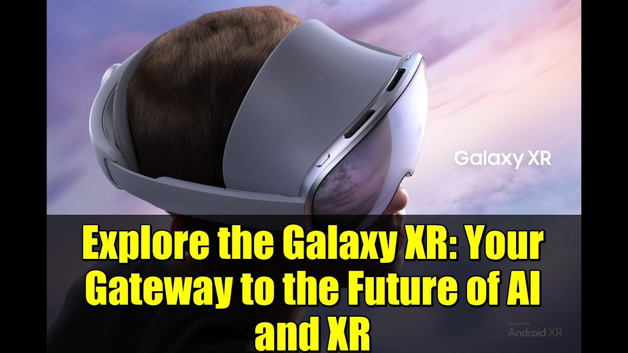 Explore the Galaxy XR: Your Gateway to the Future of AI and XR - YouTube