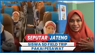 Viral Siswa SD Se-Angkatan di Salatiga Field Trip Pakai Pesawat ke Jakarta, Ini Alasannya