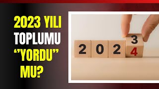 2023 Yılı Toplumu Yordu Mu?