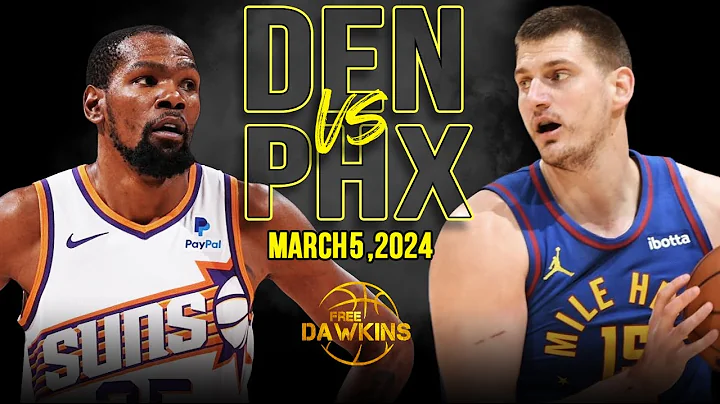 Denver Nuggets vs Phoenix Suns Full Game Highlights | March 5, 2024 | FreeDawkins - 天天要闻