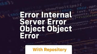 error internal server error object object error