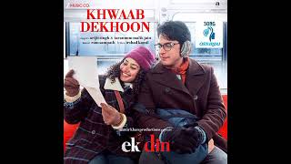 Khwaab Dekhoon (From Ek Din") Arijit Singh & Tarannum Malik Jain (Feat"Sai Pallavi & Junaid Khan)