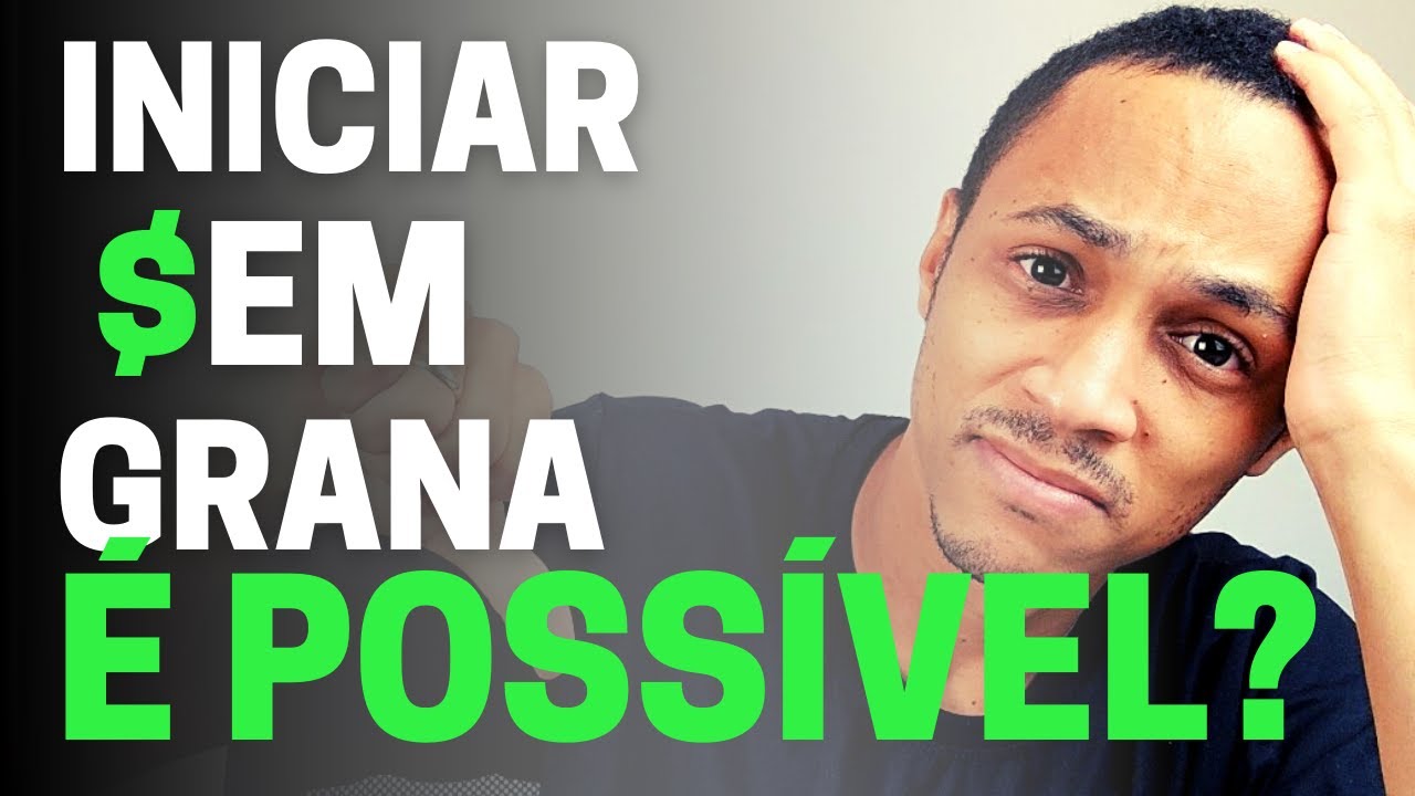 COMO INICIAR UM NEGÓCIO SEM GRANA / Começar sem Dinheiro é possível? Do ...