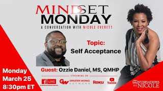 TOPIC: Self Acceptance 3.25.24 GUEST: Ozzie Daniel, MS, QMHP #MindsetMonday