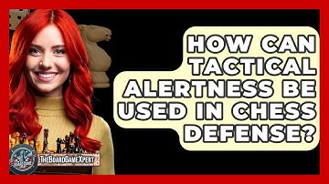 How Can Tactical Alertness Be Used In Chess Defense? - The Board Game Xpert