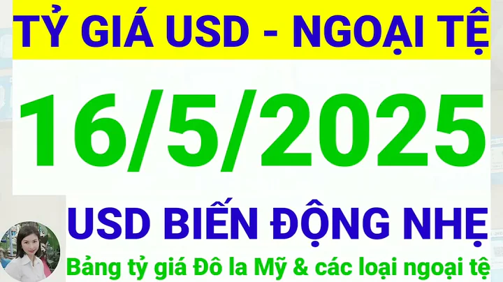 Tỷ giá USD - Ngoại tệ hôm nay ngày 16 tháng 5 năm 2025 || Tỷ giá Đô la Mỹ hôm nay ngày 16/5/2025