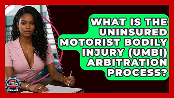 What Is The Uninsured Motorist Bodily Injury (UMBI) Arbitration Process? - Auto Coverage Explained