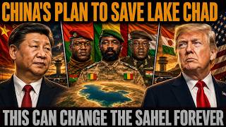 CHINA’S $50 BILLION PLAN TO SAVE LAKE CHAD COULD CHANGE THE SAHEL FOREVER