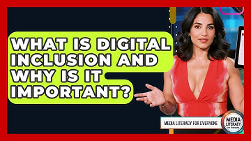 What Is Digital Inclusion And Why Is It Important? - Media Literacy For Everyone