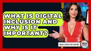 What Is Digital Inclusion And Why Is It Important? - Media Literacy For Everyone
