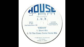 L.N.R. - Kream (Til The Cows Come Home Mix)