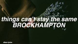 things can’t stay the same || BROCKHAMPTON Lyrics