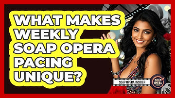 What Makes Weekly Soap Opera Pacing Unique?