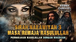 Masa Remaja Rasulullah di umur 20 Tahun sampai 35 Tahun_Pernikahan Rasulullah dengan Khadijah