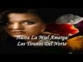 Hasta La Miel Amarga ▒ Tiranos Del Norte (con letra)