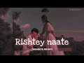 Rishte naate  slowed  reverb   rahat fateh ali khan suzanne demello  theslofiedits