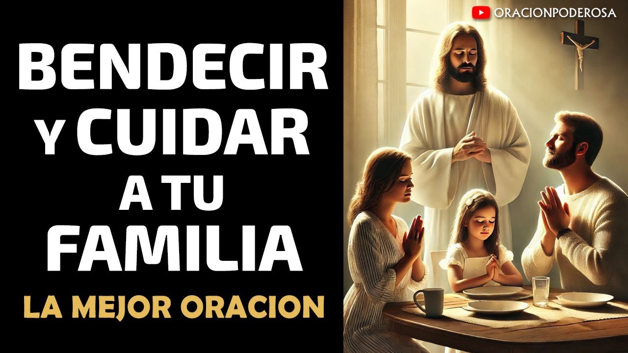La Mejor Oración para Bendecir y Cuidar a Tu Familia - YouTube