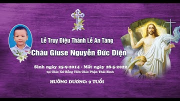 Trực Tuyến Lễ Truy Điệu Thánh Lễ An Táng cháu Giuse Nguyễn Đức Diện Tại Giáo Họ Đội Trạch