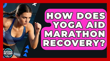How Does Yoga Aid Marathon Recovery? - Running Beyond Limits