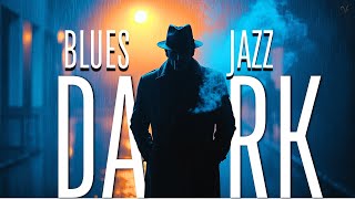 Dark Blues & Jazz with Deep Male Vocals | Late Night Vibes & Smoky Mood