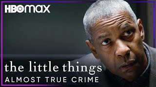 The Little Things Almost True Crime Featurette Hbo Max