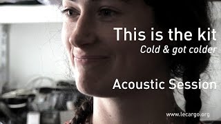 #717 This is the kit - Cold &amp; got colder (Acoustic Session)
