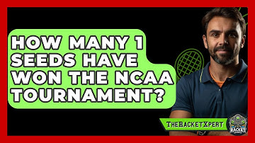 How Many 1 Seeds Have Won The NCAA Tournament? - The Racket Xpert