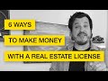 6 Ways to Make Money with a Real Estate License