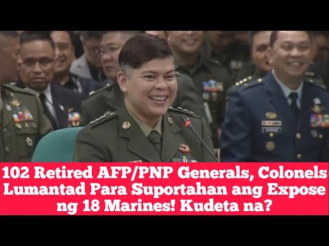 102 Retired AFP/PNP Generals, Colonels Lumantad Para Suportahan ang Expose ng 18 Marines! Kudeta na?