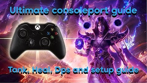 Ultimate guide for wow consoleport, heal, tank, dps and set up guide