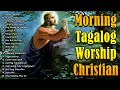 MORNING TAGALOG WORSHIP CHRISTIAN SONGS 2021 LYRICS - JESUS OCTOBER PRAISE POWERFUL MORNING THE LORD