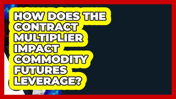 How Does The Contract Multiplier Impact Commodity Futures Leverage? - Commodity Wealth Investor